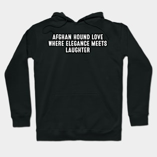 Afghan Hound Love Where Elegance Meets Laughter Hoodie
